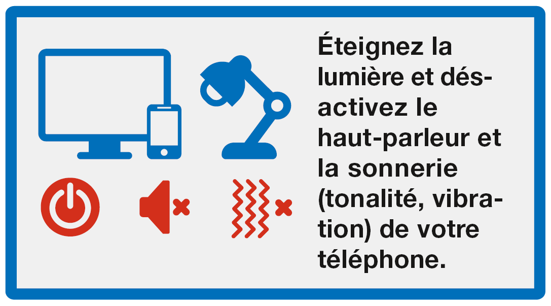 S'abriter: Éteigenz la lumière et désactivez le haut-parleur et les sonnerie (tonalité, vibration) de votre téléphone